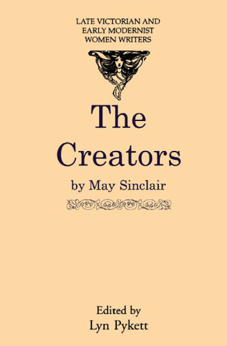 The Creators (Late Victorian and Early Modernist Women Writers)