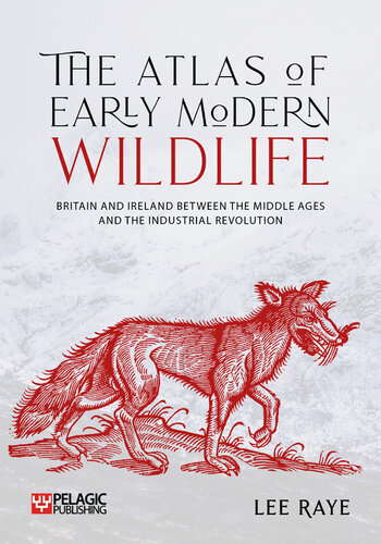 The Atlas of Early Modern Wildlife: Britain and Ireland between the Middle Ages and the Industrial Revolution