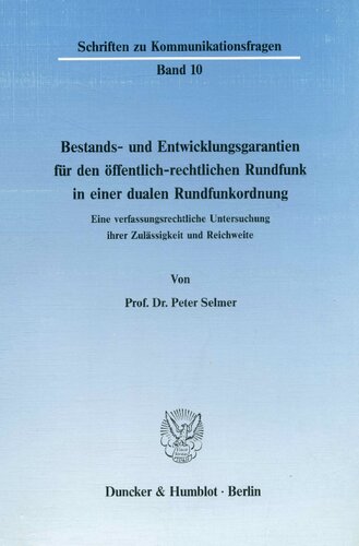 Bestands- Und Entwicklungsgarantien Fur Den Offentlich-Rechtlichen Rundfunk in Einer Dualen Rundfunkordnung: Eine Verfassungsrechtliche Untersuchung ... Zu Kommunikationsfragen) (German Edition)