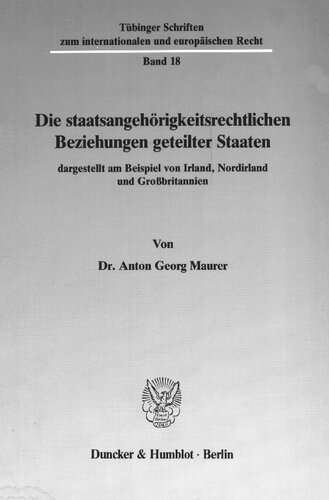 Die Staatsangehorigkeitsrechtlichen Beziehungen Geteilter Staaten, Dargestellt Am Beispiel Von Irland, Nordirland Und Grossbritannien (Tèubinger ... Und Europèaischen Re) (German Edition)