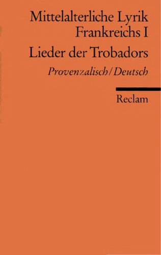 Mittelalterliche Lyrik Frankreichs I : Lieder der Trobadors : Provenzalisch/Deutsch
