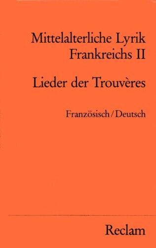 Mittelalterliche Lyrik Frankreichs II : Lieder der Trouvéres : Französisch/Deutsch
