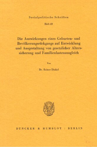 Die Auswirkungen eines Geburten- und Bevölkerungsrückgangs auf Entwicklung und Ausgestaltung von gesetzlicher Alterssicherung und ... (Sozialpolitische Schriften) (German Edition)