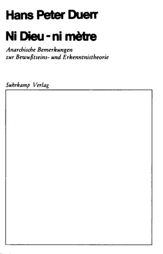 Ni Dieu - Ni Metre : Anarchische Bemerkungen zur Bewusstseins- und Erkenntnistheorie