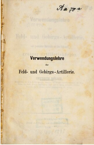 Verwendungslehre der Feld- und Gebirgs-Artillerie, mit besonderer Rücksicht auf den Gebrauch großer Artilleriekörper