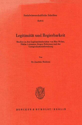 Legitimitat Und Regierbarkeit: Studien Zu Den Legitimitatstheorien Von M. Weber, N. Luhmann, J. Habermas Und Der Unregierbarkeitsforschung (Sozialwissenschaftliche Schriften) (German Edition)