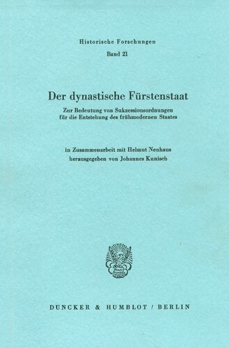Der Dynastische Furstenstaat: Zur Bedeutung Von Sukzessionsordnungen Fur Die Entstehung Des Fruhmodernen Staates (Historische Forschungen) (German Edition)