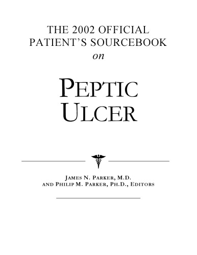 The 2002 Official Patient's Sourcebook on Peptic Ulcer: A Revised and Updated Directory for the Internet Age