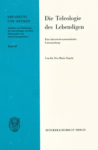 Die Teleologie Des Lebendigen: Kritische Uberlegungen Zur Neuformulierung Des Teleologieproblems in Der Angloamerikanischen Wissenschaftstheorie. Eine ... (Erfahrung Und Denken) (German Edition)