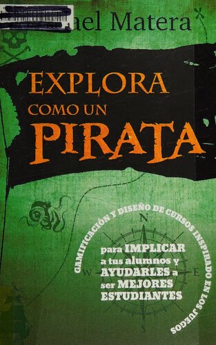 Explora como un pirata: Gamificación y diseño de cursos inspirado en los juegos: para implicar a tus alumnos y ayudarles a ser mejores estudiantes (Educacion) (Spanish Edition)