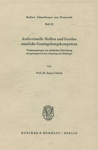 Audiovisuelle Medien Und Bundesstaatliche Gesetzgebungskompetenz: Verfassungsfragen Zur Rechtlichen Einordnung Und Gesetzgeberischen Regelung Der Bildtrager (German Edition)