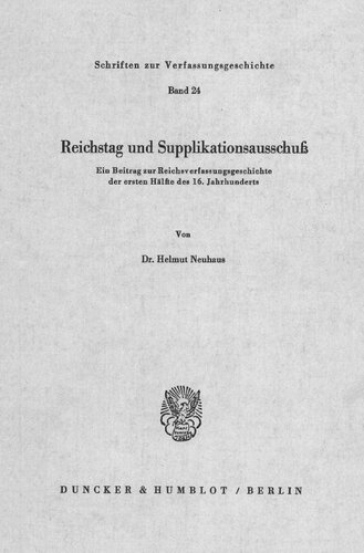 Reichstag Und Supplikationsausschuss: Ein Beitrag Zur Reichsverfassungsgeschichte Der Ersten Halfte Des 16. Jahrhunderts (Schriften Zur Verfassungsgeschichte) (German Edition)