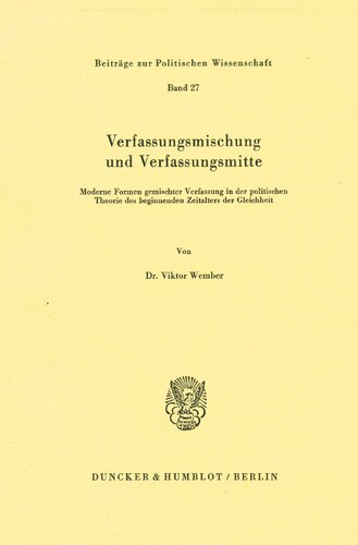Verfassungsmischung Und Verfassungsmitte: Moderne Formen Gemischter Verfassung in Der Politischen Theorie Des Beginnenden Zeitalters Der Gleichheit (German Edition)