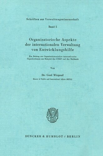 Organisatorische Aspekte Der Internationalen Verwaltung Von Entwicklungshilfe: Ein Beitrag Zur Organisationsanalyse Internationaler Organisationen Am ... Des Undp Und Der Weltbank (German Edition)