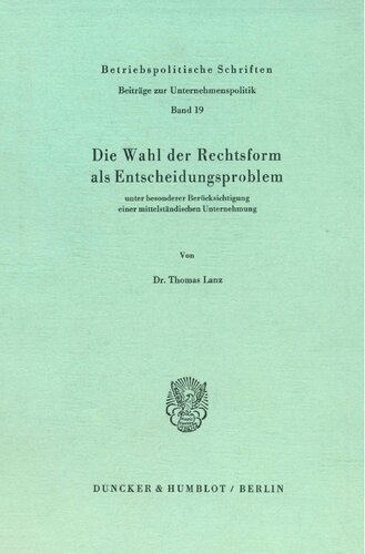 Die Wahl Der Rechtsform ALS Entscheidungsproblem: Unter Besonderer Berucksichtigung Einer Mittelstandischen Unternehmung (German Edition)