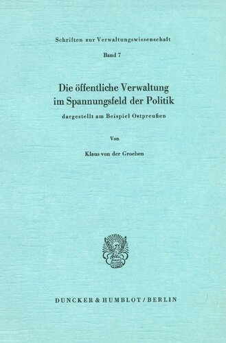 Die Offentliche Verwaltung Im Spannungsfeld Der Politik,: Dargestellt Am Beispiel Ostpreussen (German Edition)