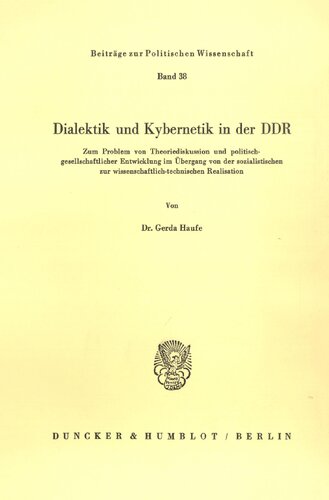 Dialektik Und Kybernetik in Der Ddr: Zum Problem Von Theoriediskussion Und Politisch-gesellschaftlicher Entwicklung Im Ubergang Von Der ... Wissenschaft, 38) (German Edition)