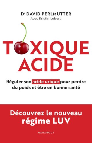 Toxique Acide : Réguler son acide urique pour perdre du poids et être en bonne santé