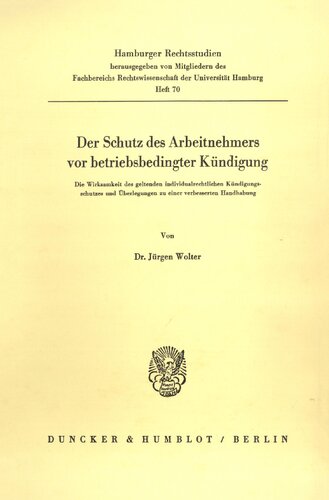 Der Schutz Des Arbeitnehmers Vor Betriebsbedingter Kundigung: Die Wirksamkeit Des Geltenden Individualrechtlichen Kundigungschutzes Und Uberlegungen ... (Hamburger Rechtsstudien) (German Edition)