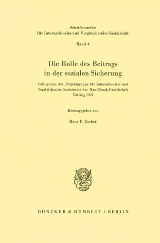 Die Rolle Des Beitrags in Der Sozialen Sicherung: Colloquium Der Projektgruppe Fur Internationales Und Vergleichendes Sozialrecht Der Max-Planck-Gesellschaft Tutzing 1979 (German Edition)