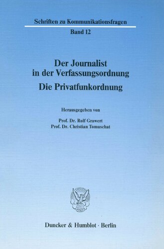 Der Journalist in Der Verfassungsordnung: Die Privatfunkordnung (Schriften Zu Kommunikationsfragen,) (German Edition)