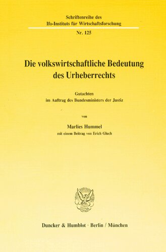 Die Volkswirtschaftliche Bedeutung Des Urheberrechts: Gutachten Im Auftrag Des Bundesministers Der Justiz. Mit Einem Beitrag Von E. Gluch (German Edition)