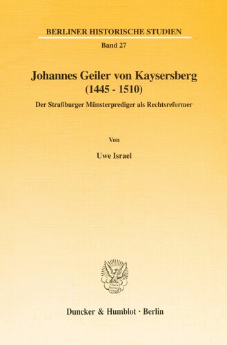 Johannes Geiler Von Kaysersberg 1445-1510: Der Strassburger Munsterprediger Als Rechtsreformer (Berliner Historische Studien, 27) (German Edition)