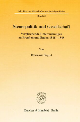 Steuerpolitik Und Gesellschaft: Vergleichende Untersuchungen Zu Preussen Und Baden 1815-1848 (Schriften Zur Wirtschafts Und Sozialgeschichte, 63) (German Edition)