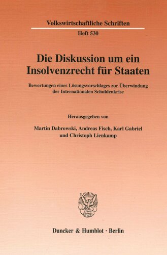 Die Diskussion Um Ein Insolvenzrecht Fur Staaten: Bewertungen Eines Losungsvorschlages Zur Uberwindung Der Internationalen Schuldenkrise (Volkswirtschaftliche Schriften, 530) (German Edition)