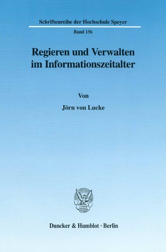 Regieren Und Verwalten Im Informationszeitalter: Abschlussbericht Des Forschungsprojektes Regieren Und Verwalten Im Informationszeitalter Am ... Der Hochschule Speyer, 156) (German Edition)