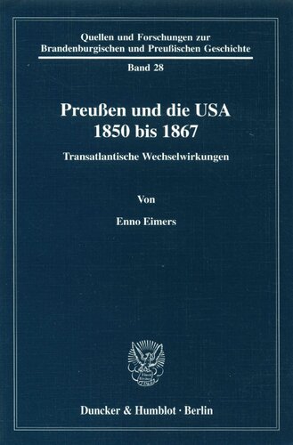Preussen Und Die USA 1850 Bis 1867: Transatlantische Wechselwirkungen (Quellen Und Forschungen Zur Brandenburgischen Und Preussischen Geschichte, 28) (German Edition)