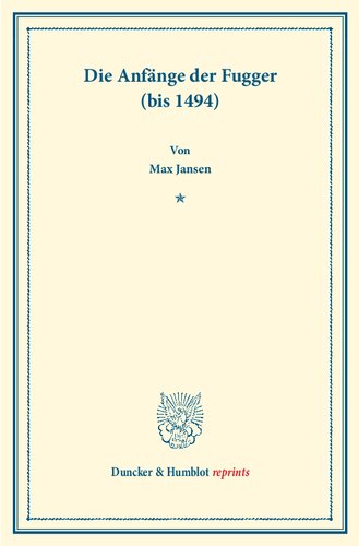 Die Anfange Der Fugger Bis 1494: Studien Zur Fugger-geschichte (Duncker & Humblot Reprints, 1) (German Edition)