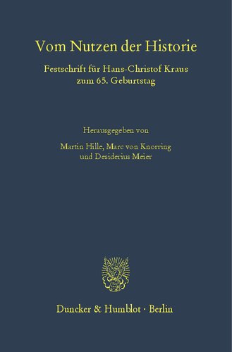 Vom Nutzen der Historie.: Festschrift für Hans-Christof Kraus zum 65. Geburtstag