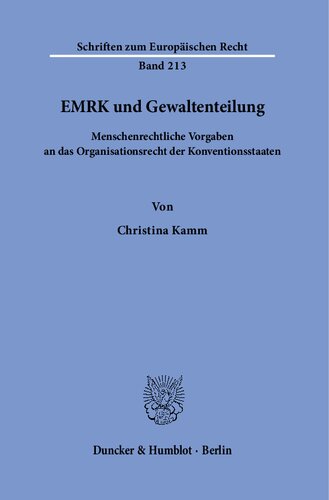 EMRK und Gewaltenteilung.: Menschenrechtliche Vorgaben an das Organisationsrecht der Konventionsstaaten.