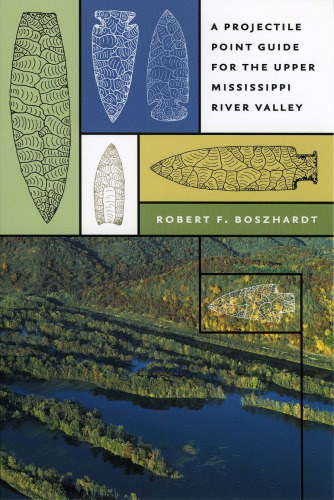 A Projectile Point Guide for the Upper Mississippi River Valley (Bur Oak Guide)