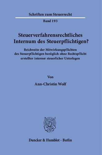 Steuerverfahrensrechtliches Internum des Steuerpflichtigen?: Reichweite der Mitwirkungspflichten des Steuerpflichtigen bezüglich ohne Rechtspflicht erstellter interner steuerlicher Unterlagen.
