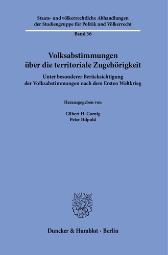 Volksabstimmungen über die territoriale Zugehörigkeit.: Unter besonderer Berücksichtigung der Volksabstimmungen nach dem Ersten Weltkrieg.
