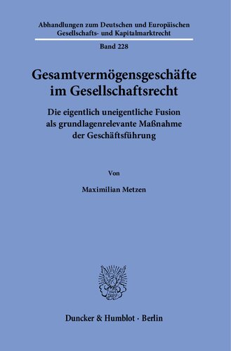 Gesamtvermögensgeschäfte im Gesellschaftsrecht: Die eigentlich uneigentliche Fusion als grundlagenrelevante Maßnahme der Geschäftsführung.