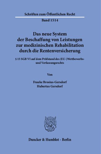 Das neue System der Beschaffung von Leistungen zur medizinischen Rehabilitation durch die Rentenversicherung.: § 15 SGB VI auf dem Prüfstand des (EU-)Wettbewerbs- und Verfassungsrechts.