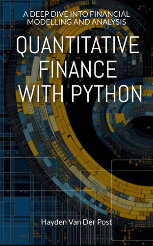 Quantitative Finance with Python: A Deep Dive into Financial Modelling and Analysis (Python for Finance Book 5)