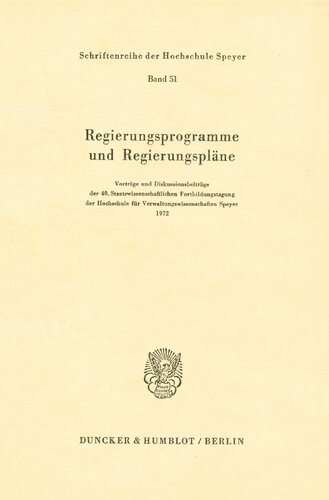 Regierungsprogramme und Regierungspläne: Vorträge und Diskussionsbeiträge der 4. Staatswissenschaftlichen Fortbildungstagung der Hochschule für Verwaltungswissenschaften Speyer 1972