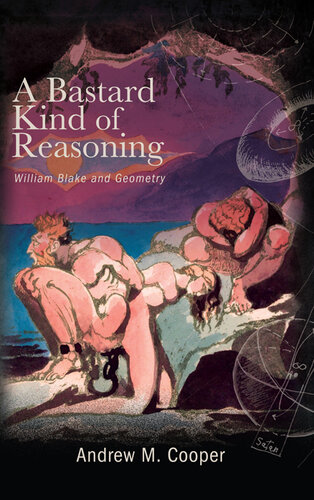 A Bastard Kind of Reasoning: William Blake and Geometry (The SUNY Studies in the Long Nineteenth Century)