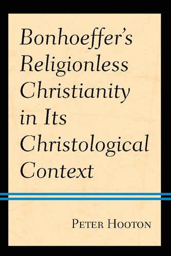 Bonhoeffer’s Religionless Christianity in Its Christological Context