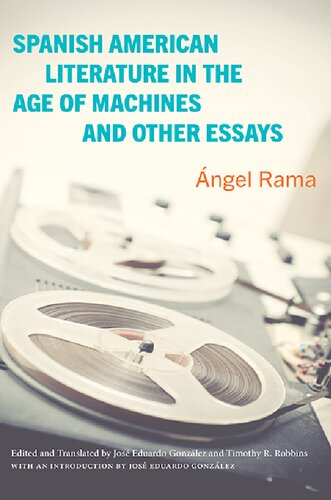 Spanish American Literature in the Age of Machines and Other Essays