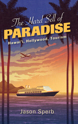 The Hard Sell of Paradise: Hawai'i, Hollywood, Tourism (The Suny Series, Horizons of Cinema)