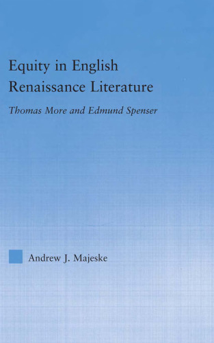 Equity in English Renaissance Literature: Thomas More and Edmund Spenser (Literary Criticism and Cultural Theory)