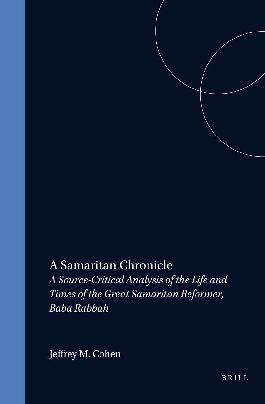 A Samaritan Chronicle: A Source-Critical Analysis of the Life and Times of the Great Samaritan Reformer, Baba Rabbah (Studia Post Biblica)