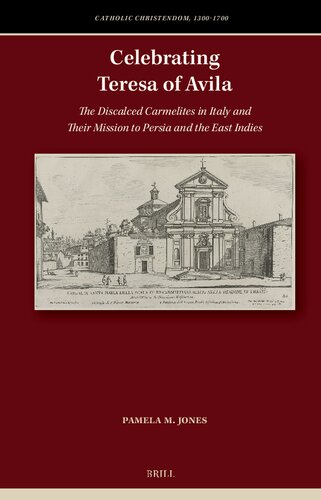 Celebrating Teresa of Avila: The Discalced Carmelites in Italy and Their Mission to Persia and the East Indies (Catholic Christendom, 1300-1700)