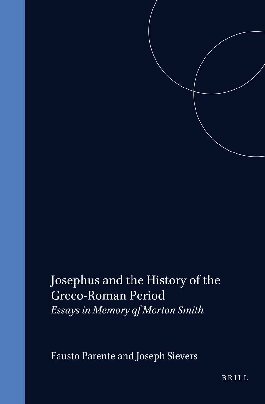 Josephus and History of the Greco-Roman Period: Essays in Memory of Morton Smith (Studia Post-Biblica)