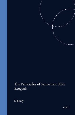 The Principles of Samaritan Bible Exegesis (Studia Post Biblica - Supplements to the Journal for the Study of Judaism, 28)